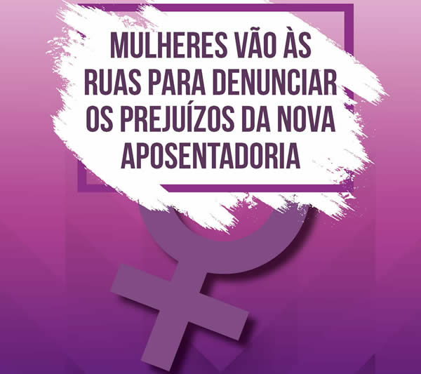 Mulheres vão às ruas para denunciar os prejuízos da nova aposentadoria